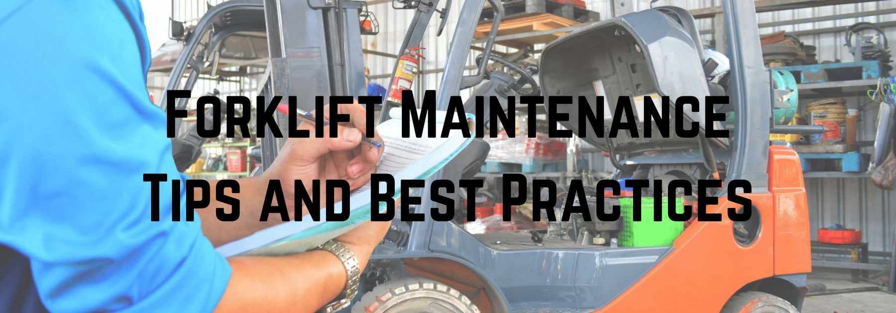 How to Maintain a Forklift: Forklift Maintenance Tips
