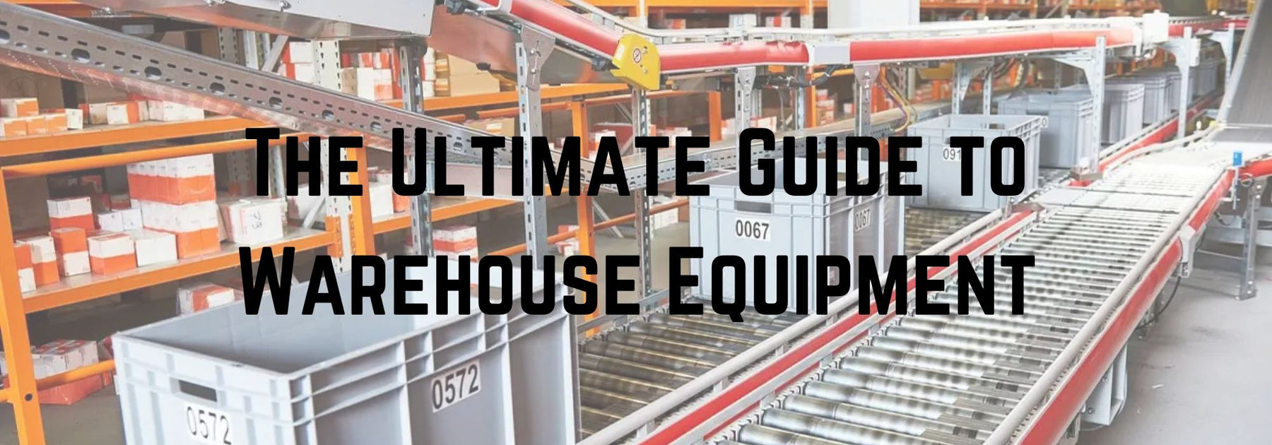 The Ultimate Guide to Warehouse Equipment: Tools That Maximize Efficiency and Safety